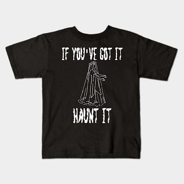 If You've Got It Haunt It Kids T-Shirt by DANPUBLIC